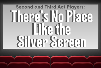 Second and Third Act Players: There’s No Place Like the Silver Screen<span class="custom-event-date-meta"></span>
